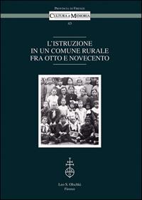 L'istruzione in un comune rurale fra Otto e Novecento  - Libro Olschki 2009, Cultura e memoria | Libraccio.it