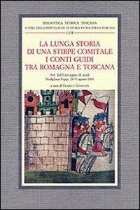 La lunga storia di una stirpe comitale. I conti Guidi tra Romagna e Toscana. Atti del Convegno di studi (Modigliana-Poppi, 28-31 agosto 2003)  - Libro Olschki 2009, Biblioteca storica toscana. Serie I | Libraccio.it