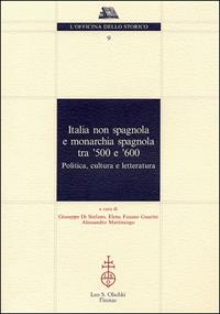 Italia non spagnola e monarchia spagnola tra '500 e '600. Politica, cultura e letteratura  - Libro Olschki 2009, L' officina dello storico | Libraccio.it