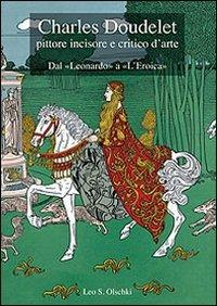 Charles Doudelet pittore, incisore e critico d'arte. Dal «Leonardo» a «L'eroica». Ediz. illustrata  - Libro Olschki 2009, Arte toscana del primo Novecento | Libraccio.it