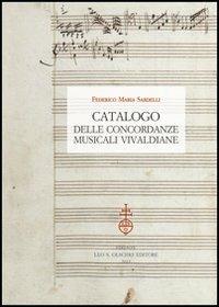 Catalogo delle concordanze musicali vivaldiane - Federico Maria Sardelli - Libro Olschki 2012, Studi di musica veneta. Quad. vivaldiani | Libraccio.it