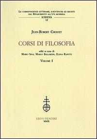 Corsi di filosofia. Vol. 1 - Jean-Robert Chouet - Libro Olschki 2011, Corr. lett. sc. Rinas. età mod. Subsidia | Libraccio.it