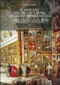 Il mercato dei quadri a Roma nel diciottesimo secolo. La domanda, l'offerta e la circolazione delle opere in un grande centro artistico europeo - Paolo Coen - Libro Olschki 2010, Biblioteca dell'Archivum romanicum | Libraccio.it