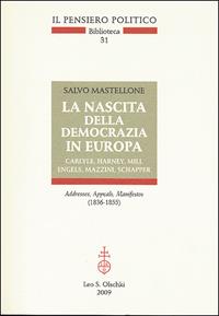 La nascita della democrazia in Europa. Carlyle, Harney, Mill, Engels, Mazzini, Schapper. Addresses, Appeals, Manifestos (1836-1855) - Salvo Mastellone - Libro Olschki 2009, Il pensiero politico. Biblioteca | Libraccio.it