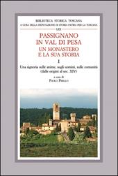 Passignano in Val di Pesa. Un monastero e la sua storia. Vol. 1: Una Signoria sulle anime, sugli uomini e sulle comunità (dalle origini al sec XIV)