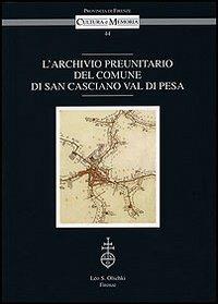 L'archivio preunitario del comune di San Casciano Val di Pesa  - Libro Olschki 2009, Cultura e memoria | Libraccio.it