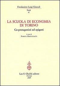 La Scuola di economia di Torino. Co-protagonisti ed epigoni  - Libro Olschki 2009, Fondazione Luigi Einaudi. Studi | Libraccio.it