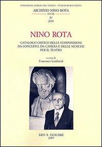Nino Rota. Catalogo critico delle composizioni da concerto, da camera e delle musiche per il teatro  - Libro Olschki 2014, Fondazione Giorgio Cini | Libraccio.it