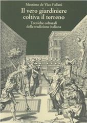 Il vero giardiniere coltiva il terreno. Tecniche colturali della tradizione italiana