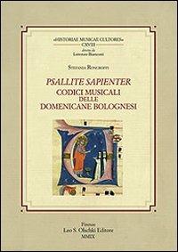 Psallite sapienter. Codici musicali delle Domenicane bolognesi - Stefania Roncroffi - Libro Olschki 2022, Historiae musicae cultores. Biblioteca | Libraccio.it