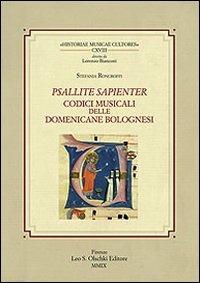 Psallite sapienter. Codici musicali delle Domenicane bolognesi - Stefania Roncroffi - Libro Olschki 2009, Historiae musicae cultores. Biblioteca | Libraccio.it