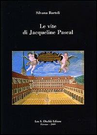 Le vite di Jacqueline Pascal - Silvana Bartoli - Libro Olschki 2009, Biblioteca della "Rivista di storia e letteratura religiosa". Studi | Libraccio.it