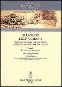 Glossario Leonardiano. Nomenclatura delle macchine nei codici di Madrid e Atlantico  - Libro Olschki 2020, Biblioteca Leonardiana. Studi e documenti | Libraccio.it