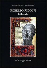 Roberto Ridolfi. Bibliografia - Giuseppe Cantele, Roberto Sbiroli - Libro Olschki 2010, Biblioteca di bibliografia italiana | Libraccio.it