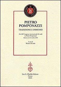 Pietro Pomponazzi. Tradizione e dissenso. Atti del Congresso internazionale di studi su Pietro Pomponazzi (Mantova, 23-24 ottobre 2008)  - Libro Olschki 2010, Biblioteca mantovana | Libraccio.it