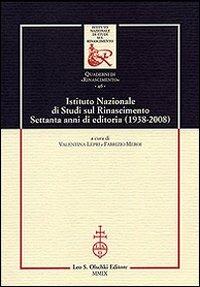 Istituto Nazionale di studi sul Rinascimento. Settanta anni di editoria (1938-2008)  - Libro Olschki 2009, Ist. naz. studi sul Rinasc. Quaderni | Libraccio.it