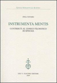 Instrumenta mentis. Contributi al lessico filosofico di Spinoza - Pina Totaro - Libro Olschki 2010, Lessico intellettuale europeo | Libraccio.it