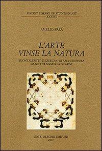 L'arte vinse la natura. Buontalenti e il disegno di architettura da Michelangelo a Guarini - Amelio Fara - Libro Olschki 2010, Pocket library of studies in art | Libraccio.it