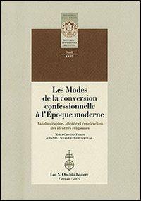 Les modes de la conversion confessionnelle à l'Epoque moderne. Autobiographie, altérité et construction des identités religieuses  - Libro Olschki 2010, Biblioteca della "Rivista di storia e letteratura religiosa". Studi | Libraccio.it