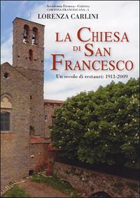 Un secolo di restauri nel complesso monumentale della Chiesa di San Francesco. 1913-2003 - Lorenza Carlini - Libro Olschki 2018, Acc. etrusca Cortona-Cortona francescana | Libraccio.it
