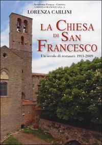 Un secolo di restauri nel complesso monumentale della Chiesa di San Francesco. 1913-2003 - Lorenza Carlini - Libro Olschki 2009, Acc. etrusca Cortona-Cortona francescana | Libraccio.it