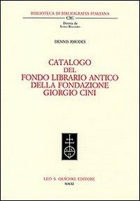 Catalogo del fondo librario antico della Fondazione Giorgio Cini - Dennis E. Rhodes - Libro Olschki 2011, Biblioteca di bibliografia italiana | Libraccio.it