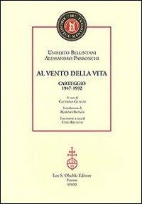 Al vento della vita. Carteggio (1947-1992) - Umberto Bellintani, Alessandro Parronchi - Libro Olschki 2011, Biblioteca mantovana | Libraccio.it