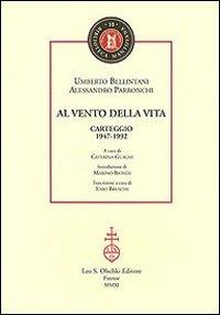 Al vento della vita. Carteggio (1947-1992) - Umberto Bellintani, Alessandro Parronchi - Libro Olschki 2011, Biblioteca mantovana | Libraccio.it