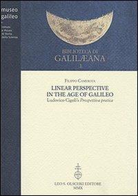Linear Perspective in the Age of Galileo. Ludovico Cigoli's Prospettiva pratica - Filippo Camerota - Libro Olschki 2010, Biblioteca di «Galilaeana» | Libraccio.it