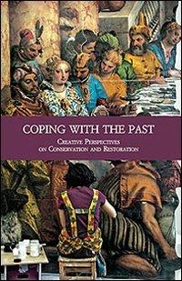 Coping with the Past. Creative Perpectives on Conservation and Restoration  - Libro Olschki 2010, Civiltà veneziana. Studi | Libraccio.it