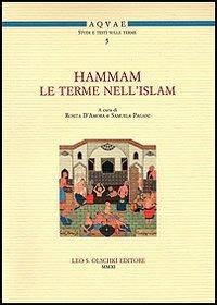 Hammam. Le terme nell'Islam. Convegno Internazionale di studi (Santa Cesarea Terme, 15-16 maggio 2008)  - Libro Olschki 2011, Acquae. Studi e testi sulle terme | Libraccio.it