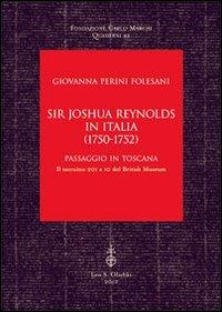 Sir Joshua Reynolds in Italia (1750-1752). Passaggio in Toscana. Il taccuino 201 a 10 del British Museum - Giovanna Perini Folesani - Libro Olschki 2012, Fondazione Carlo Marchi. Quaderni | Libraccio.it