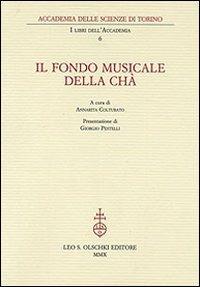 Il fondo musicale Della Chà  - Libro Olschki 2010, I libri dell'Accademia | Libraccio.it