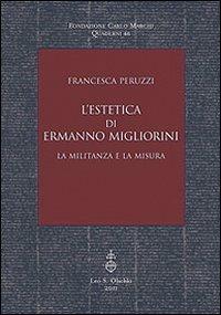 L'estetica di Ermanno Migliorini. La militanza e la misura - Francesca Peruzzi - Libro Olschki 2021, Fondazione Carlo Marchi. Quaderni | Libraccio.it