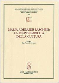 Maria Adelaide Raschini: la responsabilità della cultura  - Libro Olschki 2010, Biblioteca di studi su Sciacca | Libraccio.it