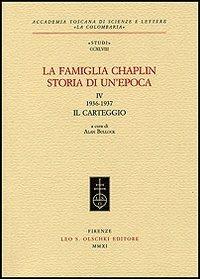 La famiglia Chaplin. Storia di un'epoca. Vol. 4: 1936-1937. Il carteggio  - Libro Olschki 2011, Accademia toscana di scienze e lettere «La Colombaria». Serie studi | Libraccio.it