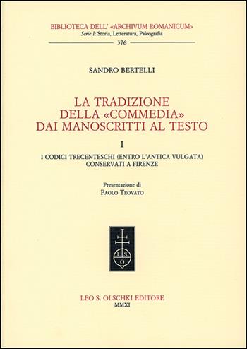 La tradizione della «Commedia» dai manoscritti al testo. Vol. 1: I codici trecenteschi (entro l'antica vulgata) conservati a Firenze - Sandro Bertelli - Libro Olschki 2011, Biblioteca dell'Archivum romanicum | Libraccio.it