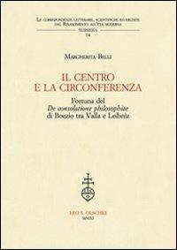 IL centro e la circonferenza. Fortuna del De consolatione philosophiae di Boezio tra Valla e Leibniz - Margherita Belli - Libro Olschki 2011, Corr. lett. sc. Rinas. età mod. Subsidia | Libraccio.it