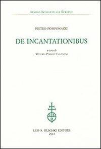 De Incantationibus - Pietro Pomponazzi - Libro Olschki 2011, Lessico intellettuale europeo | Libraccio.it