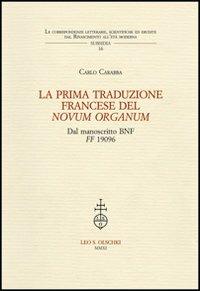 La prima traduzione francese del «Novum Organum» dal manoscritto BNF FF 1906 - Carlo Carabba - Libro Olschki 2011, Corr. lett. sc. Rinas. età mod. Subsidia | Libraccio.it