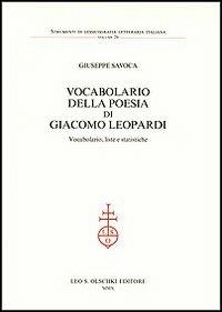 Vocabolario della poesia di Giacomo Leopardi. Vocabolario, liste e statistiche - Giuseppe Savoca - Libro Olschki 2010, Strumenti di lessicografia lett. ital. | Libraccio.it