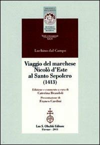 Viaggio del marchese Nicolò d'Este al Santo Sepolcro (1413) - Luchino Dal Campo - Libro Olschki 2011, Biblioteca Riv.storia lett. e rel. Testi | Libraccio.it