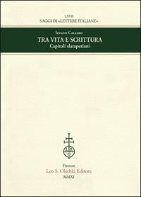 Tra vita e scrittura. Capitoli slataperiani - Ilvano Caliaro - Libro Olschki 2011, Saggi di Lettere italiane | Libraccio.it