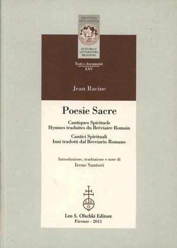 Poesie sacre. Cantici spirituali-Cantiques spirituels. Inni tradotti dal breviario Romano-Hymnes traduites du Bréviaire Romain. Testo francese a fronte. Ediz. bilingue - Jean Racine - Libro Olschki 2011, Biblioteca Riv.storia lett. e rel. Testi | Libraccio.it