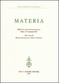Materia. 23° Colloquio internazionale del lessico intellettuale europeo (Roma, 7-9 gennaio 2010)  - Libro Olschki 2011, Lessico intellettuale europeo | Libraccio.it