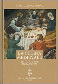 La cucina medievale. Lessico, storia, preparazioni - Enrico Carnevale Schianca - Libro Olschki 2011, Biblioteca dell'Archivum romanicum | Libraccio.it