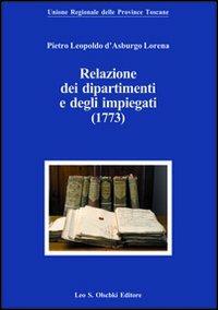 Pietro Leopoldo d'Asburgo Lorena. Relazioni dei dipartimenti e degli impiegati (1773)  - Libro Olschki 2011, Biblioteca storia tosc. mod. e contemp. | Libraccio.it