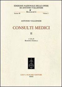 Consulti medici. Vol. 2 - Antonio Vallisneri - Libro Olschki 2011, Ediz. naz. delle opere di A. Vallisneri | Libraccio.it
