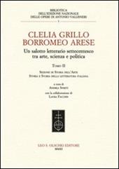 Clelia Grillo Borromeo Arese. Un salotto letterario settecentesco tra arte, scienza e politica. Vol. 2: Sezione di storia dell'arte, storia e storia della letteratura italiana
