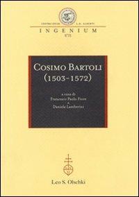 Cosimo Bartoli (1503-1572). Atti del Convegno internazionale (Mantova, 18-19 novembre; Firenze, 20 novembre 2009)  - Libro Olschki 2012, Ingenium | Libraccio.it
